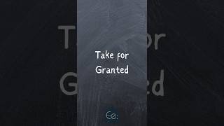 Take for Granted 🤔 What Does it Mean? by English explained #phrases #expression #meaning #explained