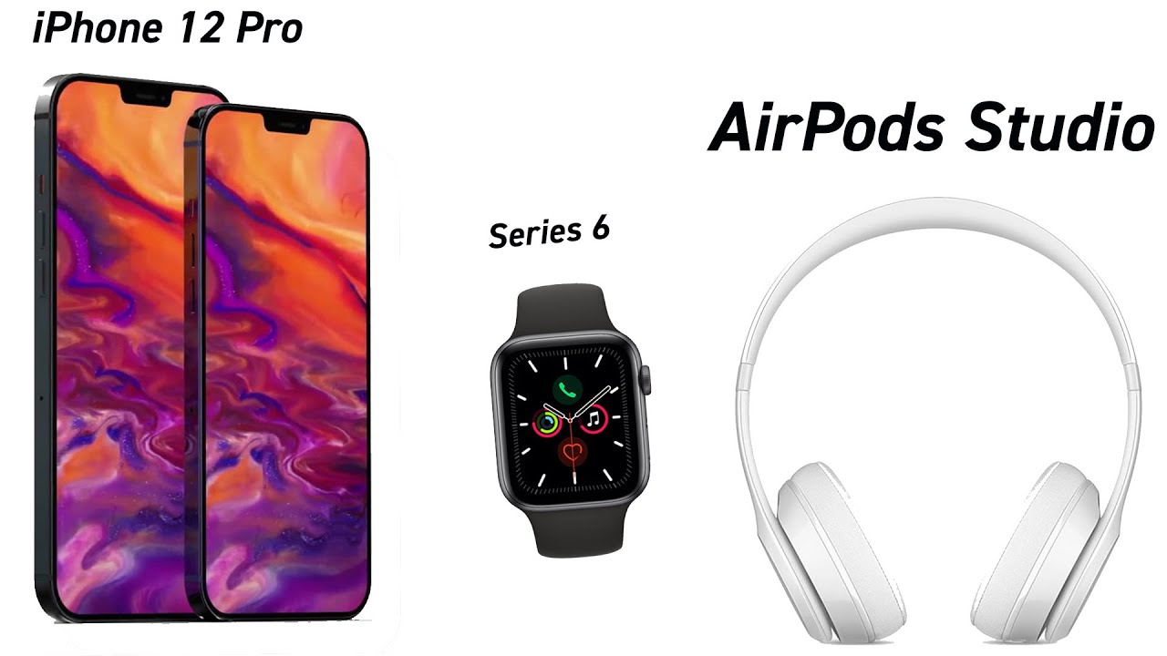 AirPods Studio - iPhone 12 & Apple Watch Series 6 News