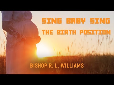 7.3.22 | "Sing Baby Sing The Birth Position" | Bishop R. L. Williams