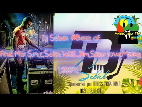 Dj Sébak Final Mix S m c , Sélio , Wi2L , Km , Sista lova , Maïky 2004 BY MAGIC DRIX 974