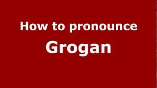 How to pronounce Grogan