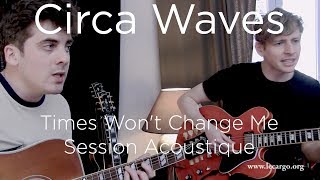 #1003 Circa Waves - Times Won&#39;t Change Me (Session Acoustique)