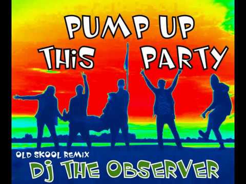 DJ The Observer  --  Pump Up This Party --  Oldschool REMIX Part 2