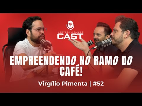 EMPREENDENDO NO RAMO DO CAFÉ | Virgílio Pimenta | VerticalizandoCast #52