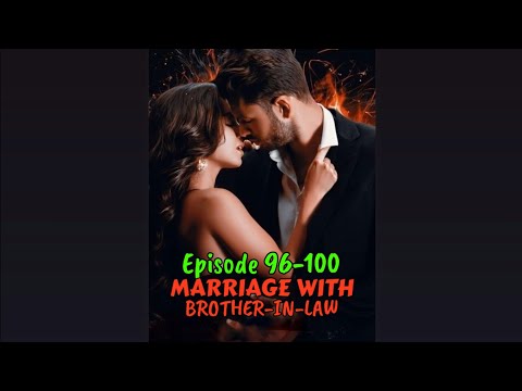 Marriage With Brother In Law Episode 96-100❤️||Marriage With Brother In Law 96-100