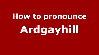 How to pronounce Ardgayhill