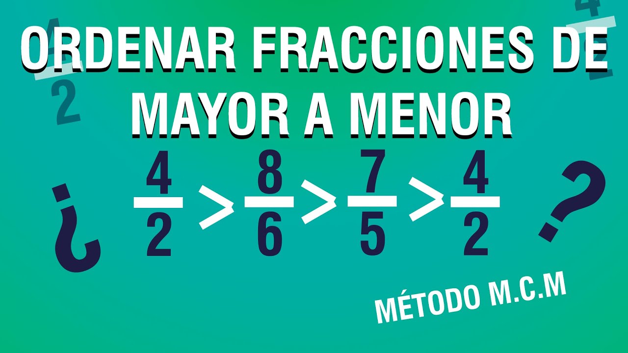ORDENAR FRACCIONES DE MAYOR A MENOR.