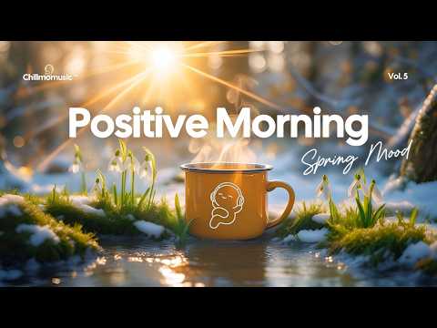 Positive Morning ☀️ Wake Up Happy with Spring Feeling Tracks & Perfect Day Energy