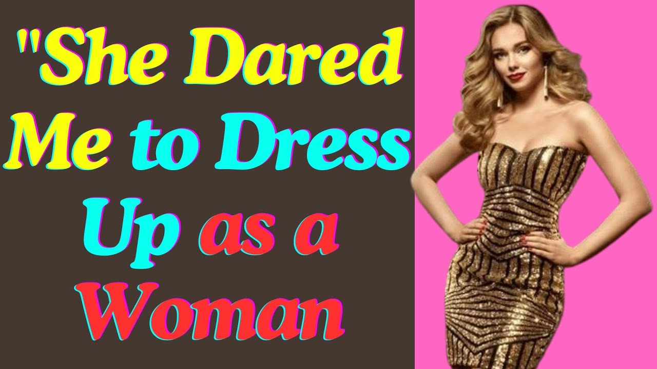 Crossdressing Story | She Dared Me to Dress Up as a Woman.