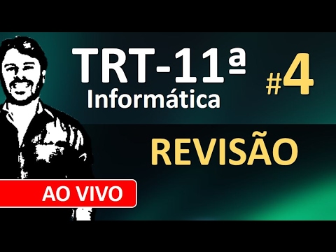 TRT 11 Concurso 2017 Revisão de Informática ao vivo #4