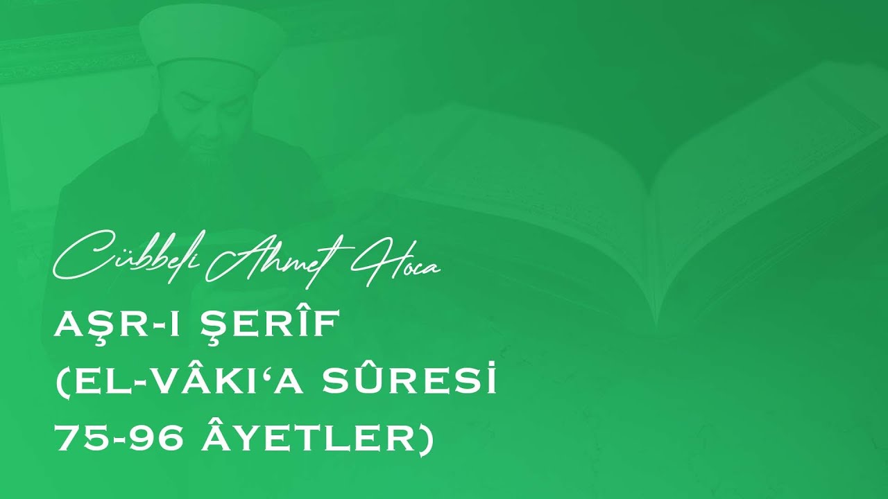 Aşr-ı Şerîf (el-Vâkı‘a Sûresi 75-96 Âyetler)