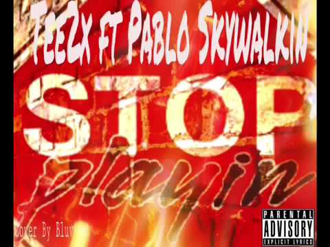 Tee2x ft Pablo Skywalkin Stop Playin