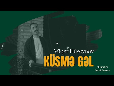 Vüqar Hüseynov -Küsmə Gəl