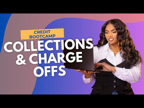 CREDIT BOOTCAMP WK 3  CHARGE OFF VS COLLECTIONS