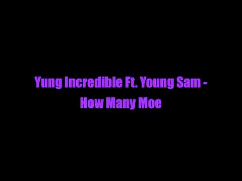 Yung Incredible Ft. Young Sam - How Many Moe