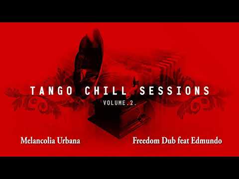 Melancolia Urbana - Freedom Dub feat. Edmundo  (Tango Chill Sessions Vol. 2)