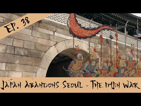 Japan Abandons Seoul - The Imjin War - Episode 38
