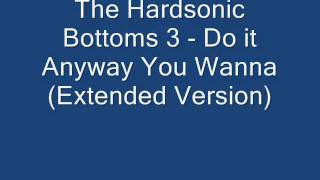 The Hardsonic Bottoms 3-  Do It Anyway You Wanna (Extended)