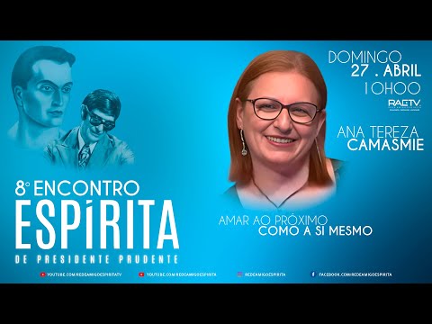 ANA CAMASMIE - Amar ao próximo como a si mesmo - 8º ENCONTRO ESPÍRITA DE PRESIDENTE PRUDENTE