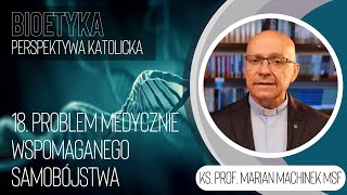 18. Problem medycznie wspomaganego samobójstwa | Bioetyka. Perspektywa katolicka