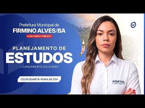 CONCURSO PREF. FIRMINO ALVES/BA: PLANEJAMENTO DE ESTUDOS + LANÇAMENTO DO CURSO