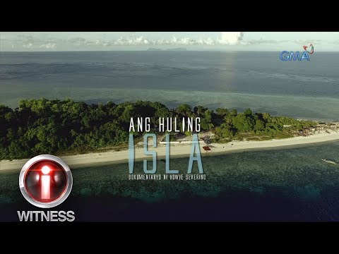 I-Witness: 'Ang Huling Isla,' dokumentaryo ni Howie Severino (full episode)