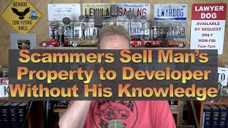 Scammers Sell Man’s Property to Developer w/o His Knowledge