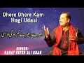 Dhere Dhere Kam Hogi Udasi Rahat Fateh Ali Khan