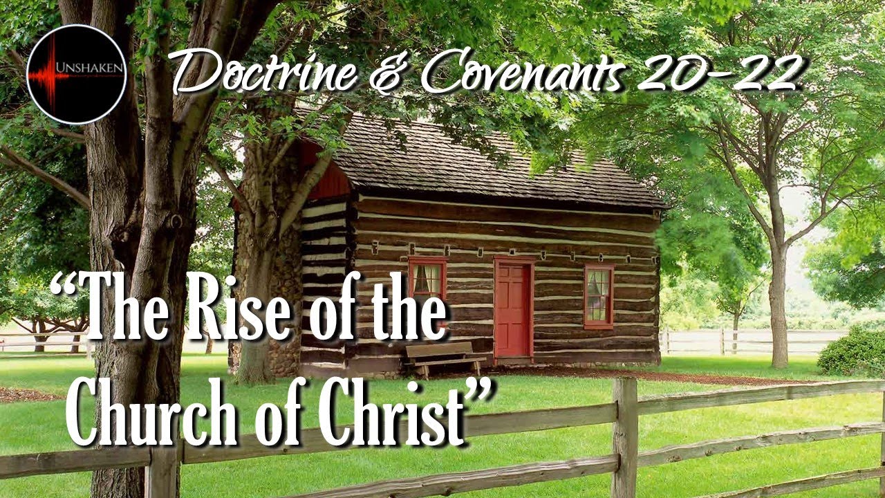 Come Follow Me - Doctrine and Covenants 20-22: "The Rise of the Church of Christ"