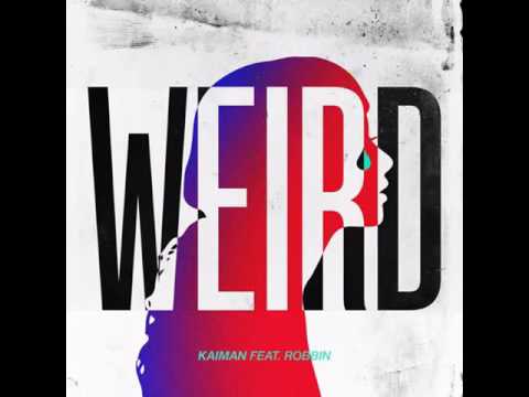 Kaiman - Weird (feat. Robbin)