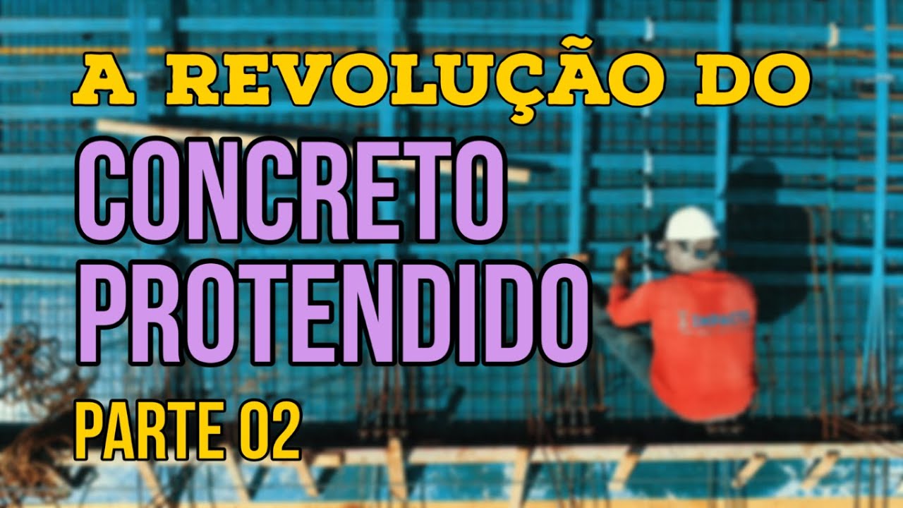 A Revolução do Concreto Protendido - Parte 02