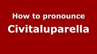 How to pronounce Civitaluparella
