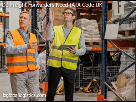 Do Freight Forwarders Need IATA Code UK | IZ Global Logistics