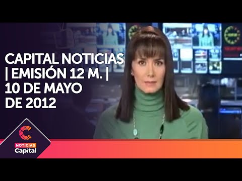 Capital noticias | Emisión mediodía | 10 de mayo de 2012