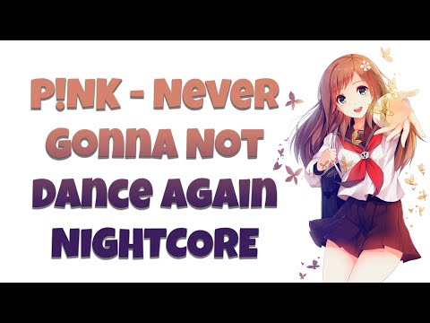 P!NK - Never Gonna Not Dance Again Nightcore