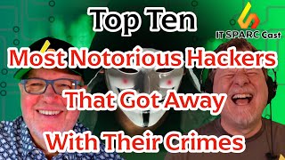 Top 10 Most Notorious Hackers (and Hacker Groups) That Got Away With It