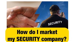 How to market your PRIVATE SECURITY business.