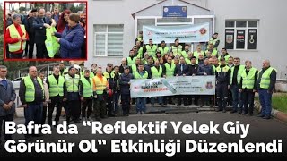 Bafra'da “reflektif Yelek Giy Görünür Ol” Etkinliği Düzenlendi