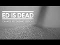 Ed is Dead - Recording Sessions 
