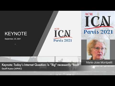 ACM ICN 2021 - Keynote: Is Big Necessarily Bad? - Geoff Huston