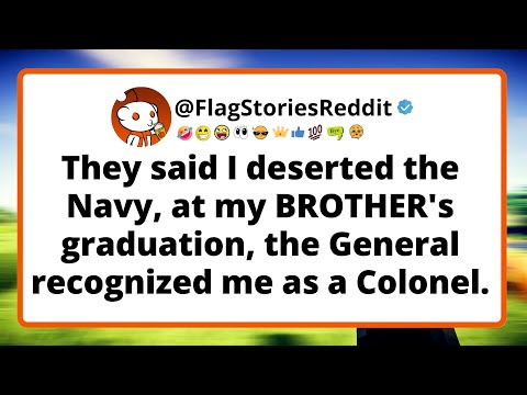 They said I deserted the Navy—at my BROTHER's graduation, the General recognized me as a Colonel.