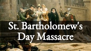 St. Bartholomew&#39;s Day Massacre