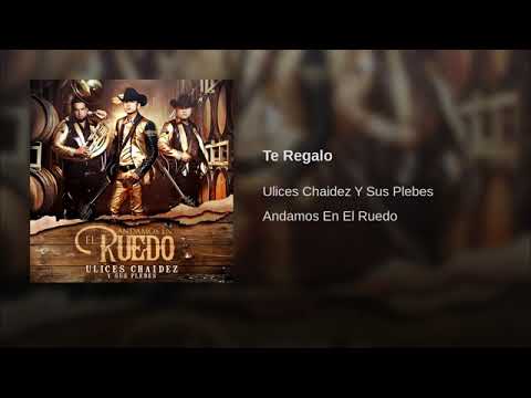 Te Regalo - Ulices Chaidez Y Sus Plebes