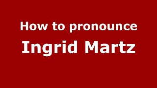 How to pronounce Ingrid Martz