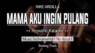 Download lagu Mama Aku Ingin Pulang - Nike Ardilla ( Akustik Karaoke) Instrumental No Vokal mp3