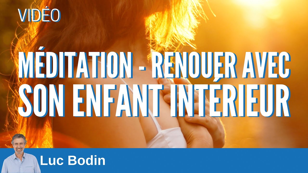 Méditation - Renouer avec son enfant intérieur - Luc Bodin