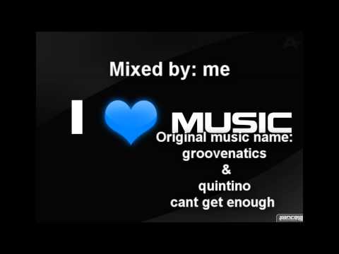 Groovenatics & Quintino - Cant Get Enough (mix)