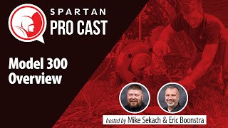 Spartan Pro Cast Episode 13: Model 300 Overview