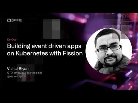 GitHub Satellite India 2021 - Building event driven apps on Kubernetes with Fission