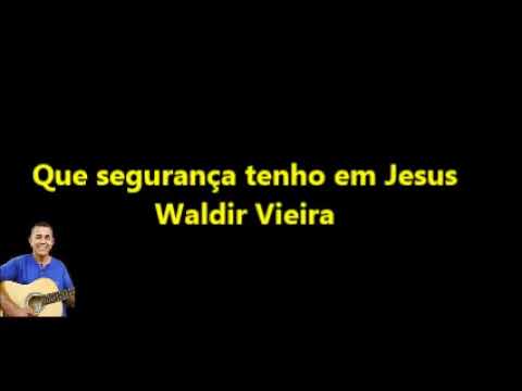0028 - Que segurança tenho em Jesus - Waldir Vieira